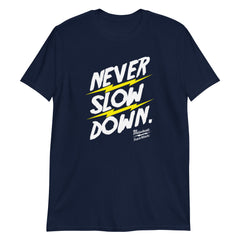 Never Slow Down Dark T-Shirt