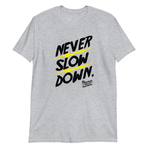 Never Slow Down Light T-Shirt